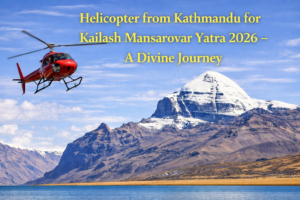 Helicopter from Kathmandu for Kailash Mansarovar Yatra 2026